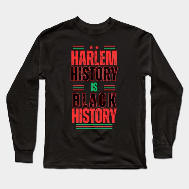 Harlem History Is Black History Long Sleeve T-Shirt by Harlems Gee